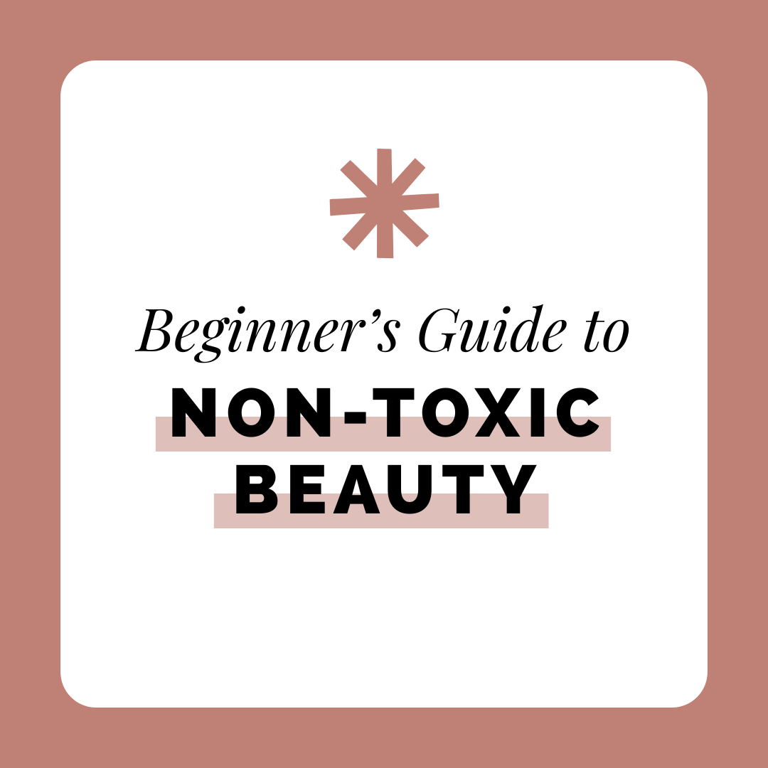 Beginners Guide to Non-Toxic Beauty