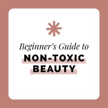 Beginners Guide to Non-Toxic Beauty